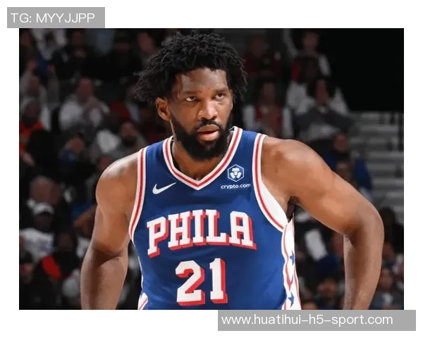 恩比德状态回暖前9场表现平平近11场大爆发命中率显著提升 恩比德状态回暖前9场表现平平近11场大爆发命中率显著提升